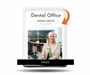 Dental Office Phone Scripts E-Book to download and use to help the dental front office team.
