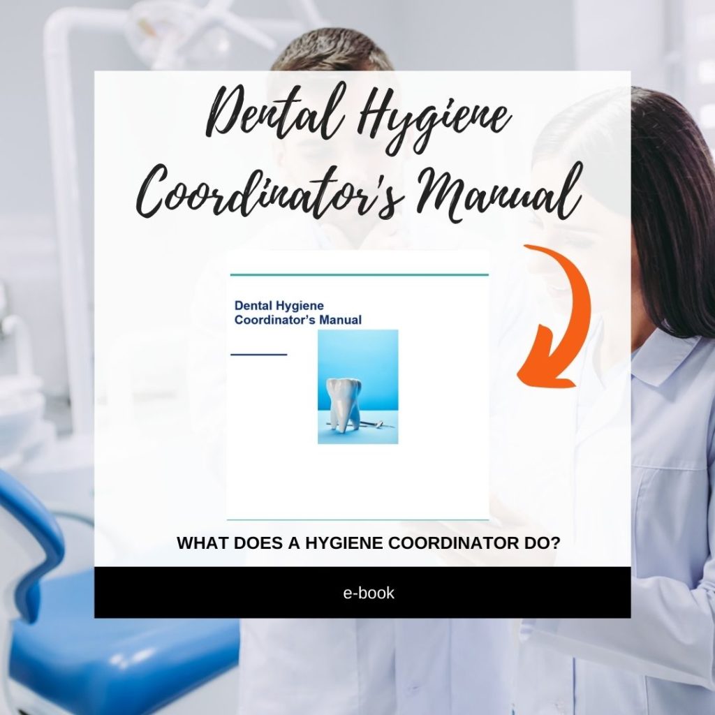 Dental Hygiene Coordinator's Manual to guide the dental hygiene coordinator and team in understanding this position and role in the dental practice.