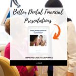 Better Dental Financial Presentations is an ebook to prepare the dental office team for better financial presentations.