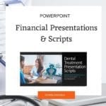 Dental financial presentations and scripts improve case acceptance.