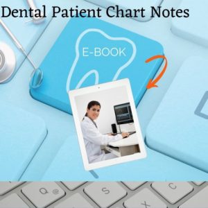 Dental Patient Chart Notes e-book with training tips for the dental team