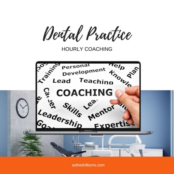 Dental Practice Hourly Coaching for Dental Practice Teams and/or Individuals that focus on administrative and business systems and tasks.